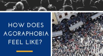 How Does Agoraphobia Feel Like: Symptoms, Causes And Treatment